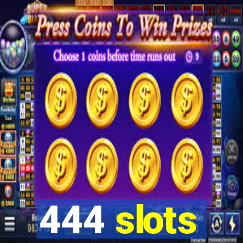 444 slots